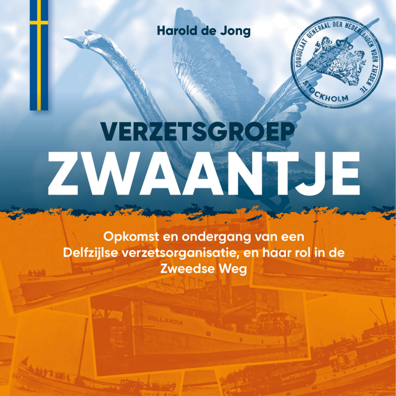 Verzetsgroep Zwaantje - Opkomst en ondergang van een Delfzijlse verzetsorganisatie, en haar rol in de Zweedse Weg