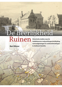 NU TE KOOP | De Heerlijkheid Ruinen - Historische studies naar de middeleeuwse nederzettingsontwikkeling, veenontginningen en rechtsverhoudingen in Zuidwest-Drenthe | door Bart Wever (onder redactie van Theo Spek)