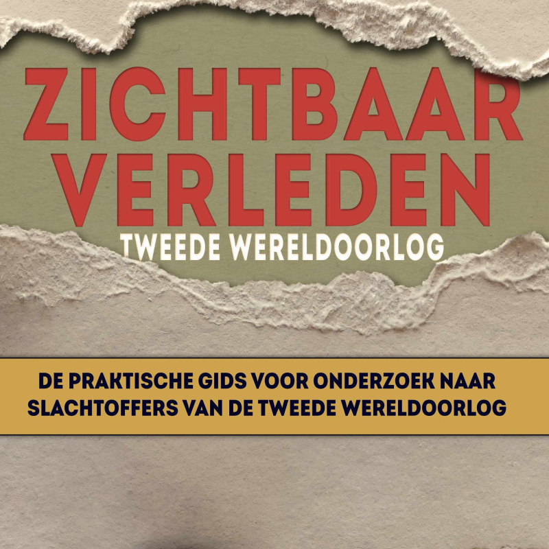 NU TE KOOP I Zichtbaar verleden. De praktische gids voor onderzoek naar slachtoffers van de Tweede Wereldoorlog I door Erik Dijkstra