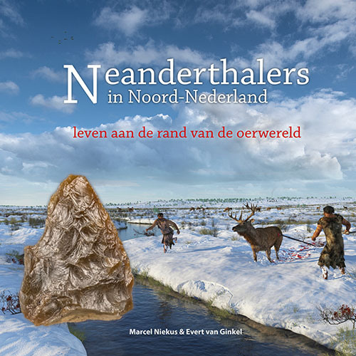 NU TE KOOP | Neanderthalers in Noord-Nederland - leven aan de rand van de oerwereld | door Marcel Niekus & Evert van Ginkel