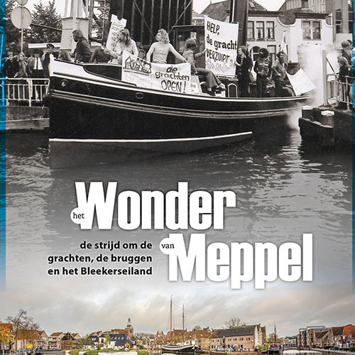 NU TE KOOP | Het Wonder van Meppel - De strijd om de grachten, bruggen en het Bleekerseiland | door Ed van Tellingen