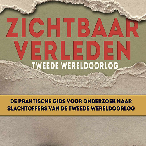 NU TE KOOP I Zichtbaar verleden. De praktische gids voor onderzoek naar slachtoffers van de Tweede Wereldoorlog I door Erik Dijkstra