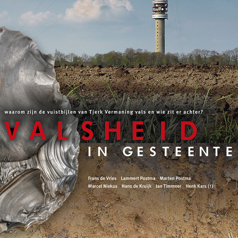 NU TE KOOP | Valsheid in gesteente - waarom zijn de vuistbijlen van Tjerk Vermaning vals en wie zit erachter? | door Frans de Vries, Lammert Postma, Marten Postma, Marcel Niekus, Hans de Kruijk, Jan Timmner en Henk Kars 