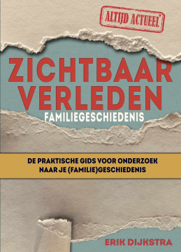 NU TE KOOP I Zichtbaar verleden. De praktische gids voor onderzoek naar je (familie) geschiedenis I door Erik Dijkstra